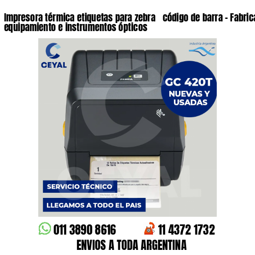 Impresora térmica etiquetas para zebra  código de barra – Fabricación de equipamiento e instrumentos ópticos